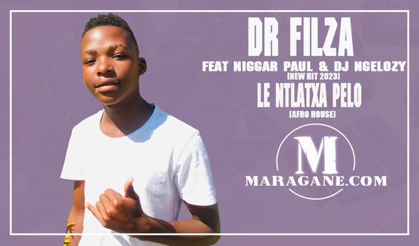 Dr Filza x Niggar Paul & Dj Ngelozy - Le Ntlatxa Pelo - {Off · Maragane.com