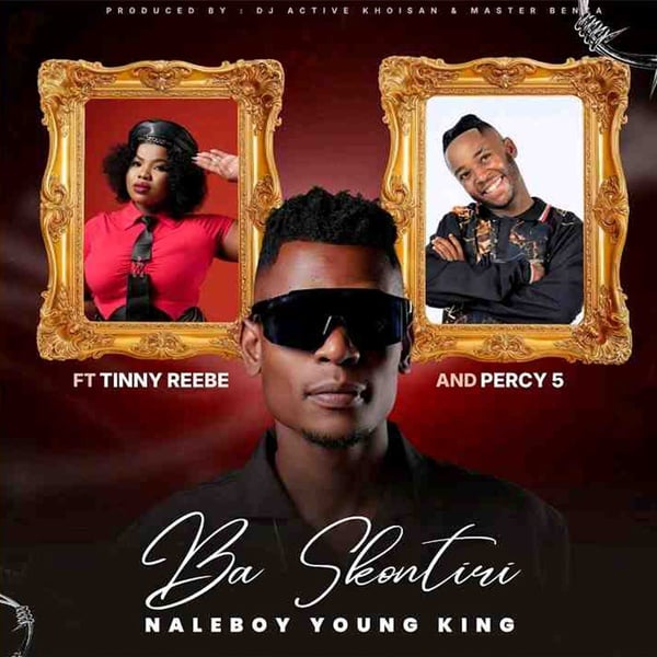 Naleboy Young King - Ba Skontiri ft Tinny Rebee & Percy5- { · Maragane.com