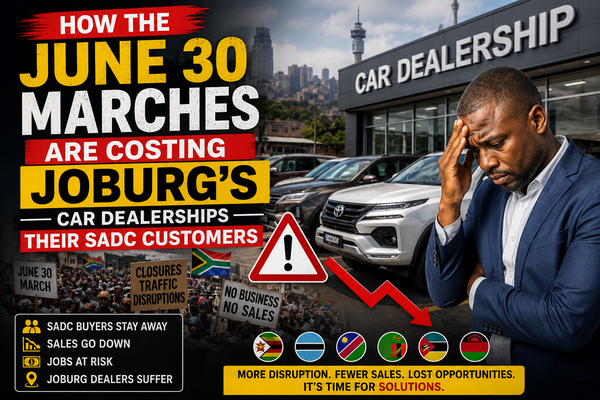 How the June 30 Marches Are Costing Joburg's Car Dealerships Their SADC Customers picture
