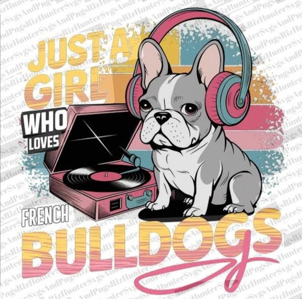 *NEW RANGE* JUST A GIRLWHO LOVES FRENCH BULLDOGS picture