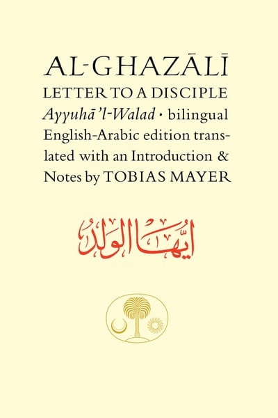 Al-Ghazali Letter to a Disciple (Ayyuha’l-Walad) [Bilingual Edition]