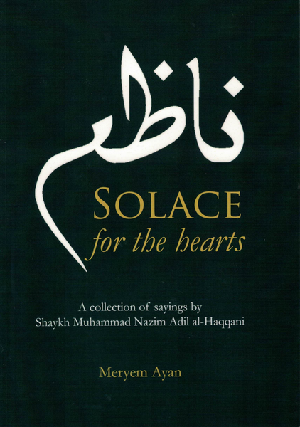 Solace for the Hearts: A Collection of Sayings by Shaykh Muhammad Nazim Adil al-Haqqani picture