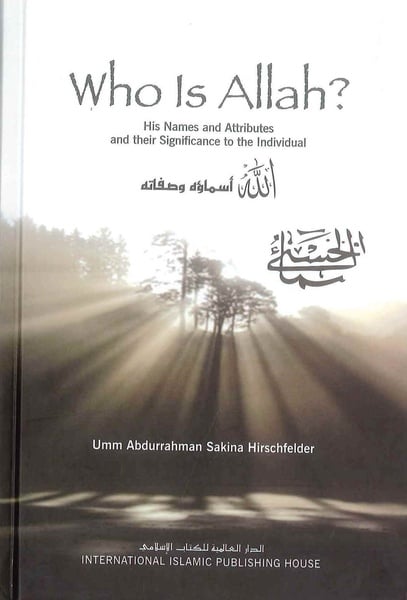 Who Is ALLAH? His Names and Attributes and their Significance to the Individual picture