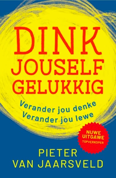 Dink jouself gelukkig Pieter van Jaarsveld